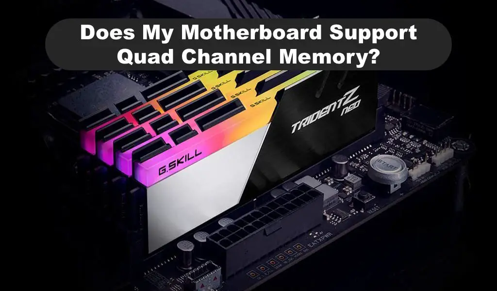 Does My Motherboard Support Quad Channel Memory