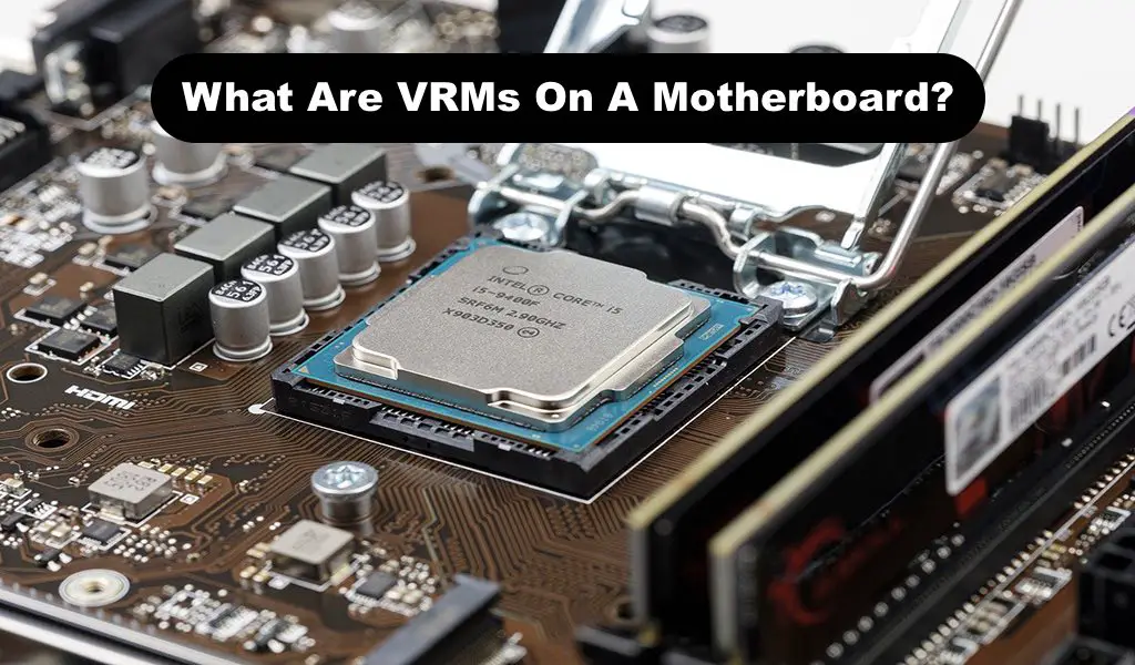 What Are VRMs On A Motherboard