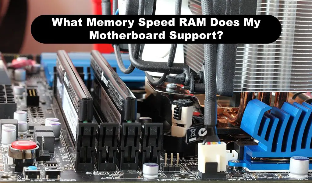 What Memory Speed RAM Does My Motherboard Support