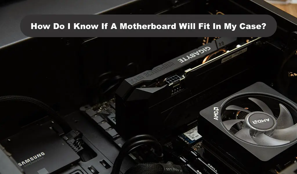 How Do I Know If A Motherboard Will Fit In My Case