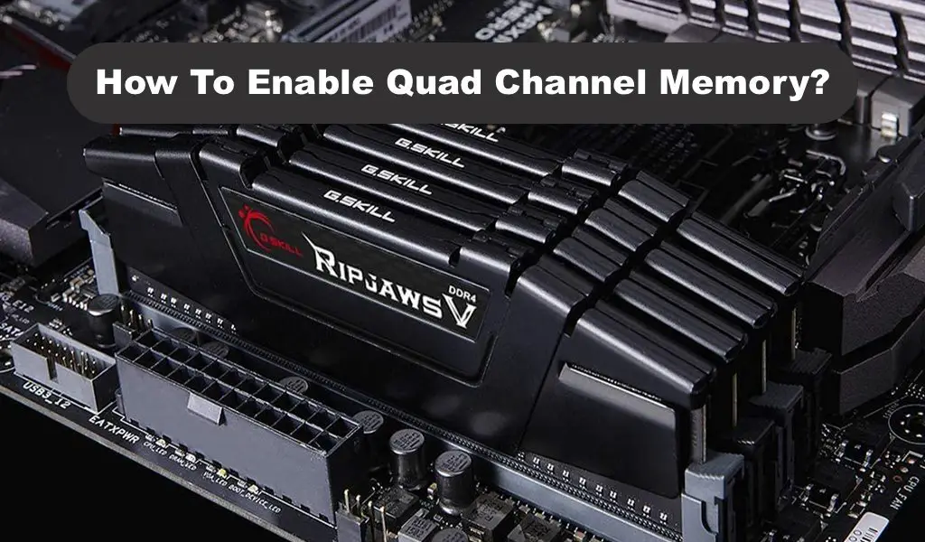 How To Enable Quad Channel Memory